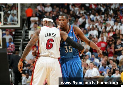 九游体育官方网站搜狐NBA：詹姆斯与杜兰特之间的历史对决再度升温